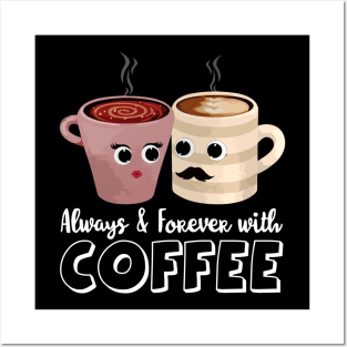 Always and forever with coffee Posters and Art